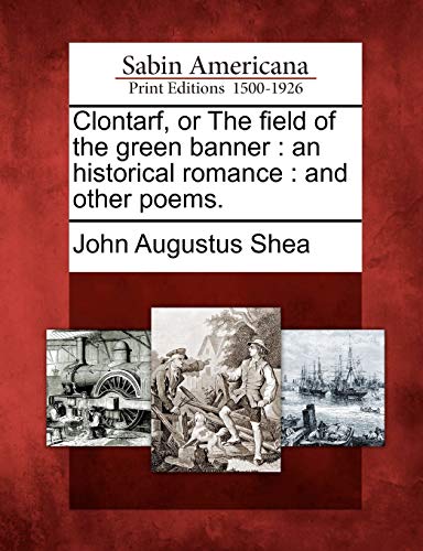 Clontarf, or The field of the green banner : an historical romance : and other poems.