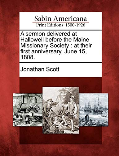 A sermon delivered at Hallowell before the Maine Missionary Society : at their first anniversary, June 15, 1808.