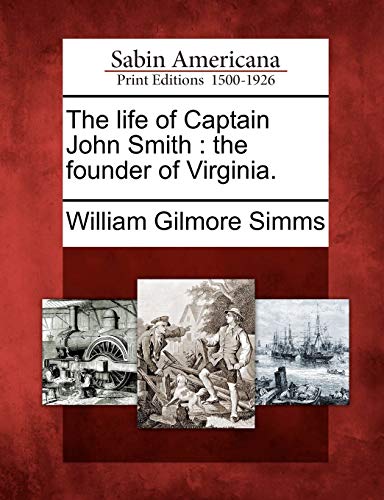 The life of Captain John Smith : the founder of Virginia.