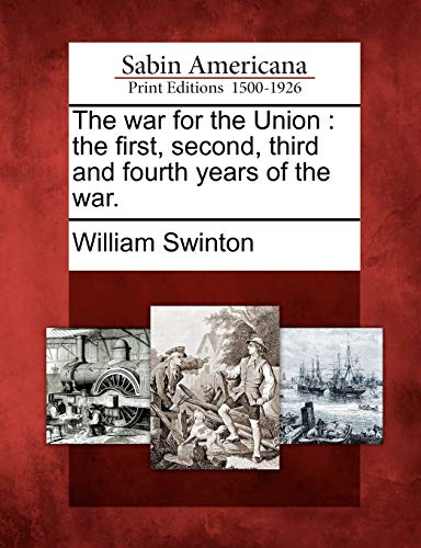 The war for the Union : the first, second, third and fourth years of the war.