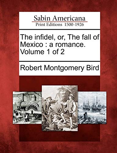 The infidel, or, The fall of Mexico : a romance. Volume 1 of 2