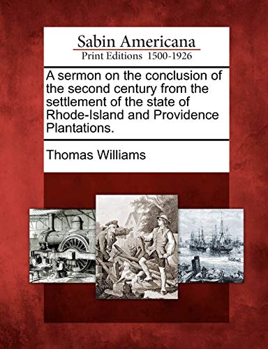 A sermon on the conclusion of the second century from the settlement of the state of Rhode-Island and Providence Plantations.