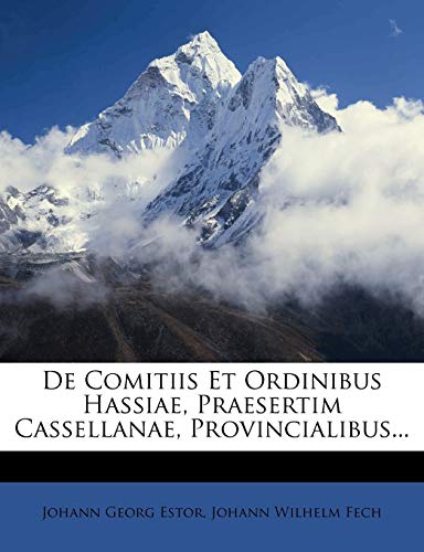 De Comitiis Et Ordinibus Hassiae, Praesertim Cassellanae, Provincialibus...