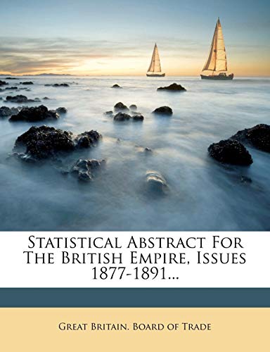 Statistical Abstract For The British Empire, Issues 1877-1891...