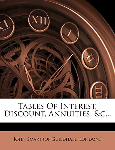 Tables Of Interest, Discount, Annuities, &c...