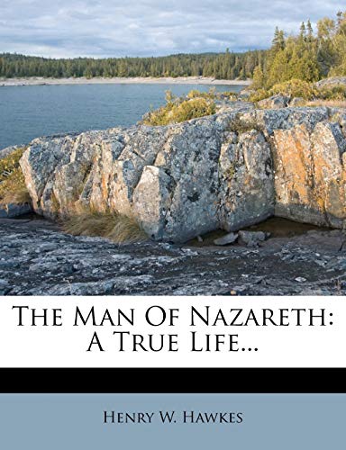 The Man Of Nazareth: A True Life...