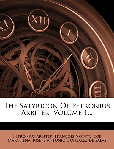 The Satyricon Of Petronius Arbiter, Volume 1...