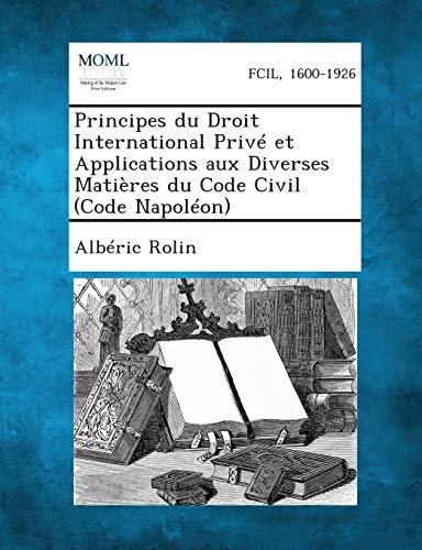 Principes Du Droit International Prive Et Applications Aux Diverses Matieres Du Code Civil (Code Napoleon)