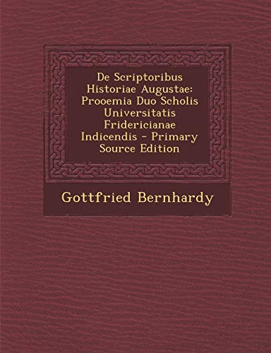 De Scriptoribus Historiae Augustae: Prooemia Duo Scholis Universitatis Fridericianae Indicendis