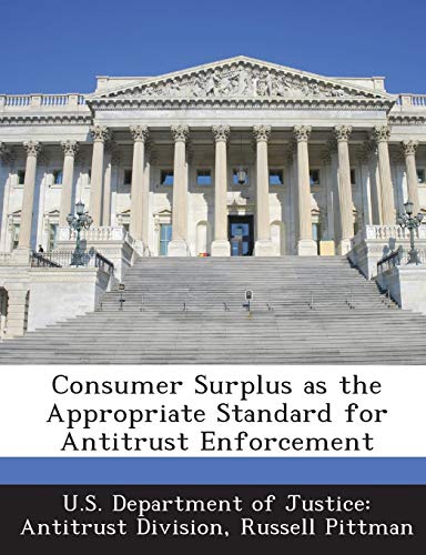 Consumer Surplus as the Appropriate Standard for Antitrust Enforcement