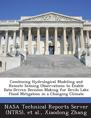 Combining Hydrological Modeling and Remote Sensing Observations to Enable Data-Driven Decision Making for Devils Lake Flood Mitigation in a Changing C