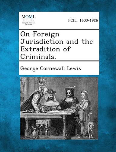 On Foreign Jurisdiction and the Extradition of Criminals.