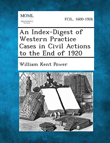 An Index-Digest of Western Practice Cases in Civil Actions to the End of 1920