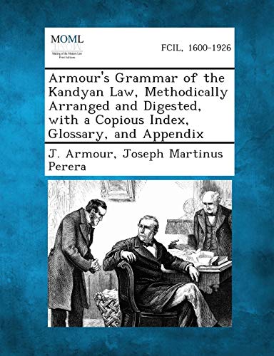 Armour's Grammar of the Kandyan Law, Methodically Arranged and Digested, with a Copious Index, Glossary, and Appendix