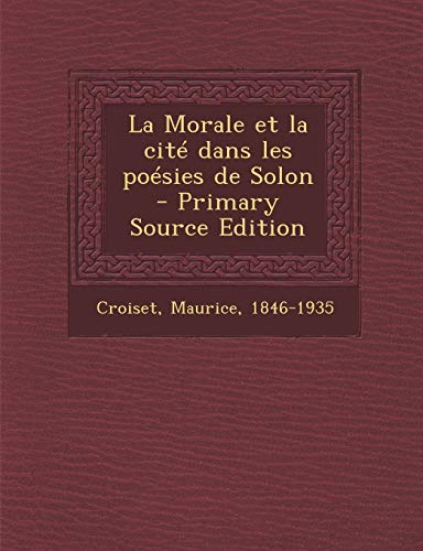 La Morale Et La Cite Dans Les Poesies de Solon - Primary Source Edition