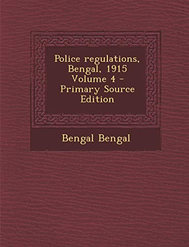 Police regulations, Bengal, 1915 Volume 4