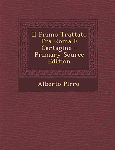 Il Primo Trattato Fra Roma E Cartagine - Primary Source Edition