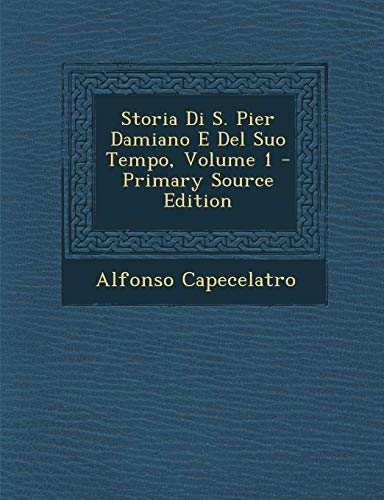 Storia Di S. Pier Damiano E Del Suo Tempo, Volume 1 - Primary Source Edition