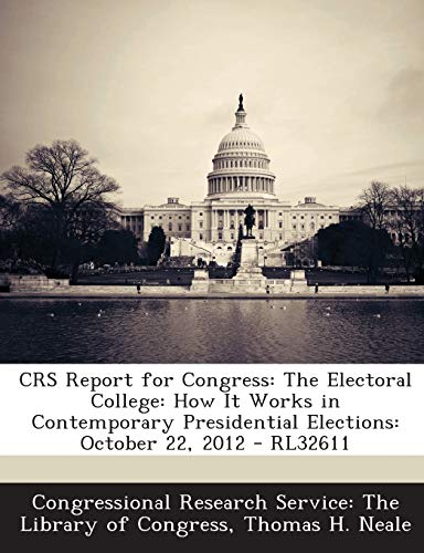 CRS Report for Congress: The Electoral College: How It Works in Contemporary Presidential Elections: October 22, 2012 - RL32611