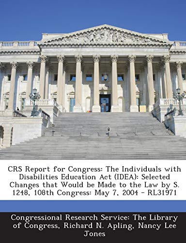 Crs Report for Congress: The Individuals with Disabilities Education ACT (Idea): Selected Changes That Would Be Made to the Law by S. 1248, 108