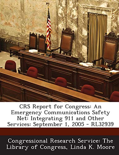 CRS Report for Congress: An Emergency Communications Safety Net: Integrating 911 and Other Services: September 1, 2005 - RL32939