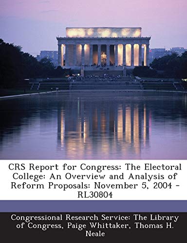 CRS Report for Congress: The Electoral College: An Overview and Analysis of Reform Proposals: November 5, 2004 - RL30804