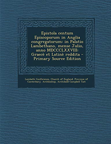 Epistola centum Episcoporum in Anglia congregatorum: in Palatio Lambethano, mense Julio, anno MDCCCLXXVIII: Graec? et Latin? reddita - Primary Source