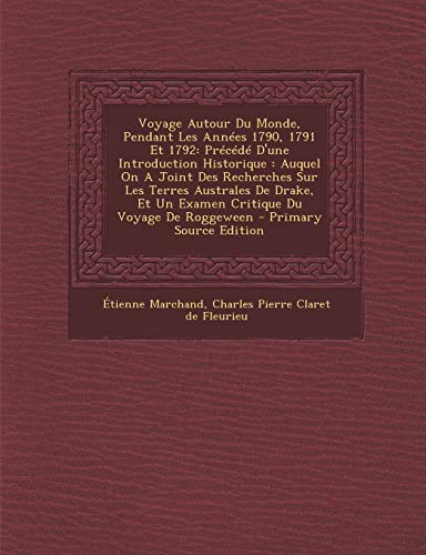 Voyage Autour Du Monde, Pendant Les Ann?es 1790, 1791 Et 1792: Pr?c?d? D'une Introduction Historique : Auquel On A Joint Des Recherches Sur Les Terres