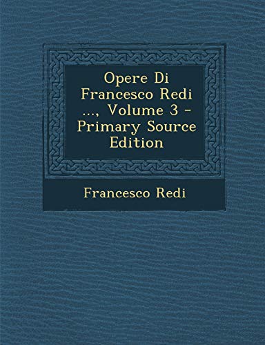 Opere Di Francesco Redi ..., Volume 3 - Primary Source Edition