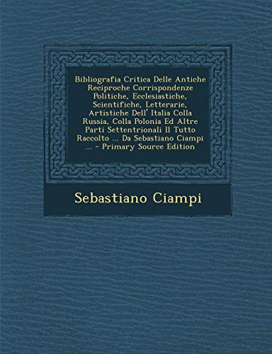 Bibliografia Critica Delle Antiche Reciproche Corrispondenze Politiche, Ecclesiastiche, Scientifiche, Letterarie, Artistiche Dell' Italia Colla Russia