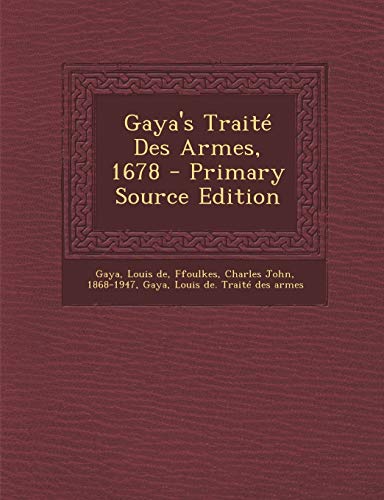 Gaya's Trait? Des Armes, 1678 - Primary Source Edition