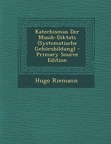 Katechismus Der Musik-Diktats (Systematische Geh?rsbildung)