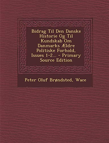 Bidrag Til Den Danske Historie Og Til Kundskab Om Danmarks Aeldre Politiske Forhold, Issues 1-2... - Primary Source Edition