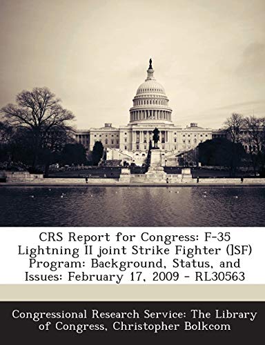 CRS Report for Congress: F-35 Lightning II joint Strike Fighter (]SF) Program: Background, Status, and Issues: February 17, 2009 - RL30563