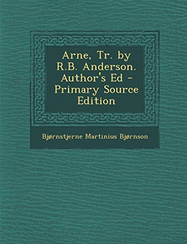 Arne, Tr. by R.B. Anderson. Author's Ed - Primary Source Edition