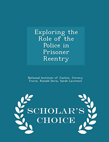 Exploring the Role of the Police in Prisoner Reentry - Scholar's Choice Edition