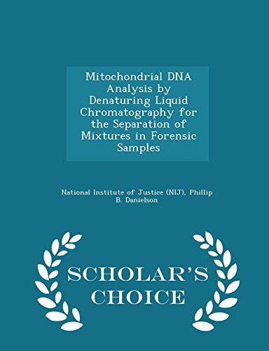 Mitochondrial DNA Analysis by Denaturing Liquid Chromatography for the Separation of Mixtures in Forensic Samples - Scholar's Choice Edition