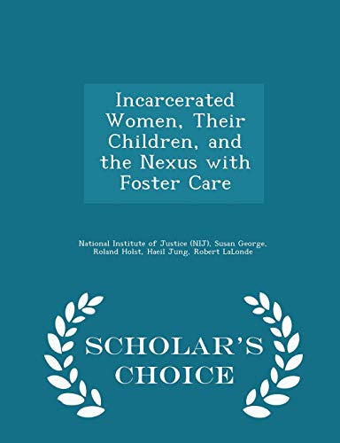 Incarcerated Women, Their Children, and the Nexus with Foster Care - Scholar's Choice Edition