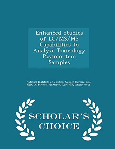 Enhanced Studies of LC/MS/MS Capabilities to Analyze Toxicology Postmortem Samples - Scholar's Choice Edition