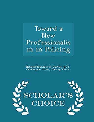 Toward a New Professionalism in Policing - Scholar's Choice Edition