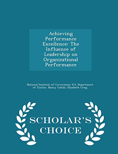 Achieving Performance Excellence: The Influence of Leadership on Organizational Performance - Scholar's Choice Edition