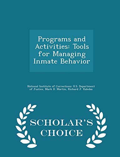 Programs and Activities: Tools for Managing Inmate Behavior - Scholar's Choice Edition