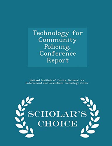 Technology for Community Policing, Conference Report - Scholar's Choice Edition