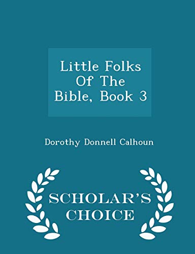 Little Folks Of The Bible, Book 3 - Scholar's Choice Edition