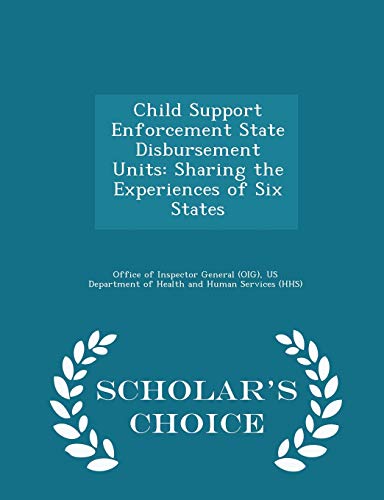 Child Support Enforcement State Disbursement Units: Sharing the Experiences of Six States - Scholar's Choice Edition