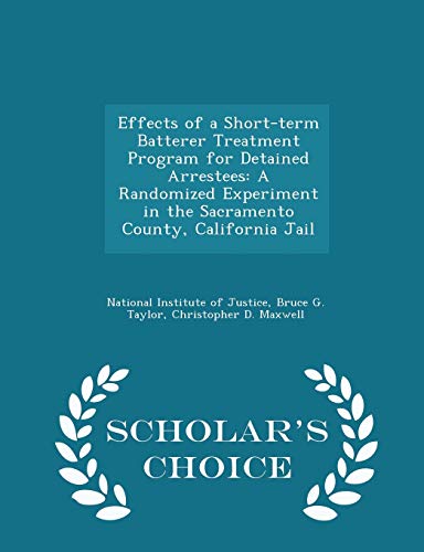 Effects of a Short-term Batterer Treatment Program for Detained Arrestees: A Randomized Experiment in the Sacramento County, California Jail - Scholar