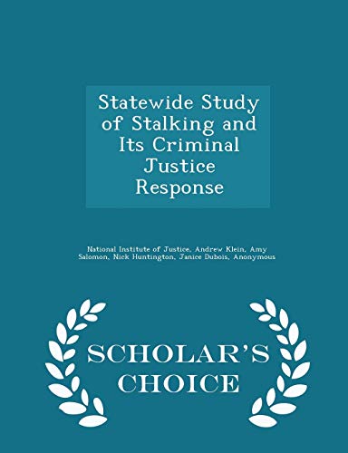 Statewide Study of Stalking and Its Criminal Justice Response - Scholar's Choice Edition