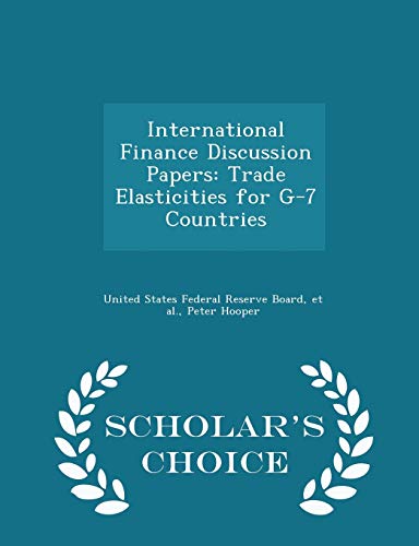 International Finance Discussion Papers: Trade Elasticities for G-7 Countries - Scholar's Choice Edition