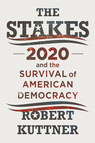 Robert Kuttner - Stakes : 2020 and the Survival of American Democracy image 1