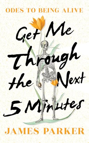 James Parker - Get Me Through the Next Five Minutes : Odes to Being Al image 1